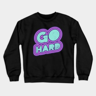 Go Hard Crewneck Sweatshirt